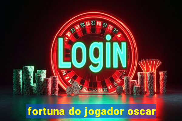 fortuna do jogador oscar